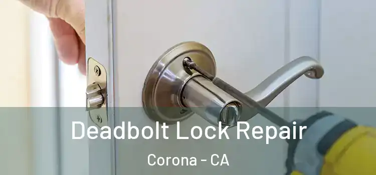 Deadbolt Lock Repair Corona - CA